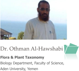 Dr. Othman Al-Hawshabi Flora & Plant Taxonomy Biology Department, Faculty of Science, Aden University, Yemen